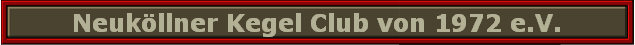 Neuk�llner Kegel Club von 1972 e.V.